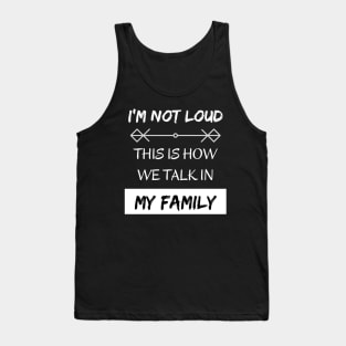 I'm Not Loud, This is How We Talk in my Family Tank Top